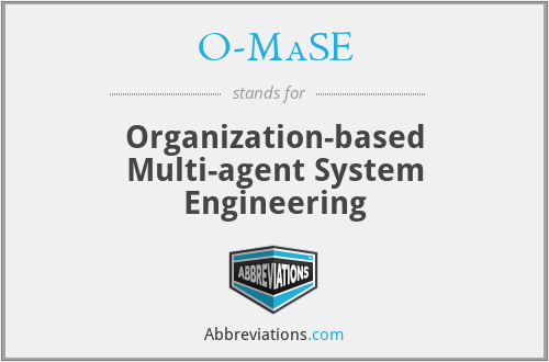 O-MaSE - Organization-based Multi-agent System Engineering
