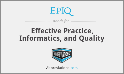 EPIQ - Effective Practice, Informatics, and Quality