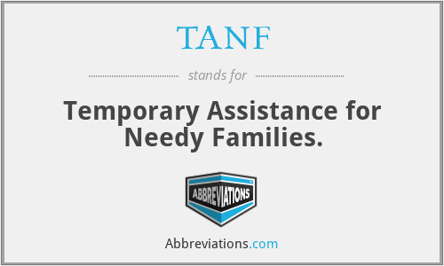 TANF - Temporary Assistance for Needy Families.