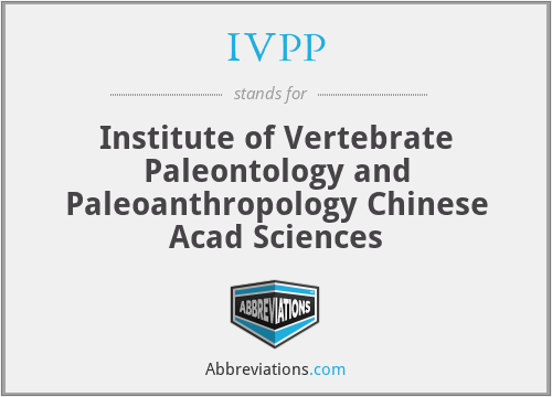 IVPP - Institute of Vertebrate Paleontology and Paleoanthropology Chinese Acad Sciences