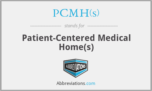 PCMH(s) - Patient-Centered Medical Home(s)