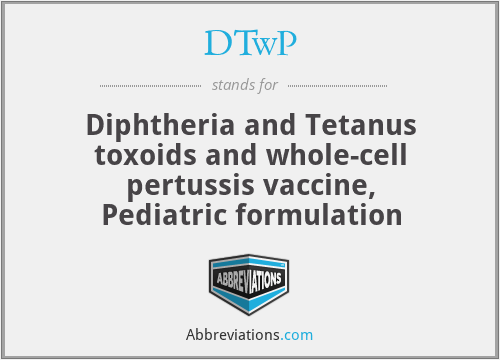 DTwP - Diphtheria and Tetanus toxoids and whole-cell pertussis vaccine, Pediatric formulation