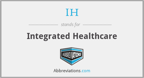 IH - Integrated Healthcare