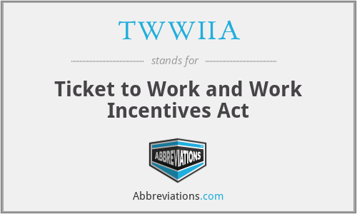 TWWIIA - Ticket to Work and Work Incentives Act