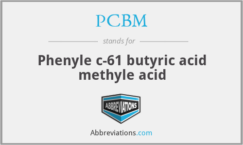PCBM - Phenyle c-61 butyric acid methyle acid