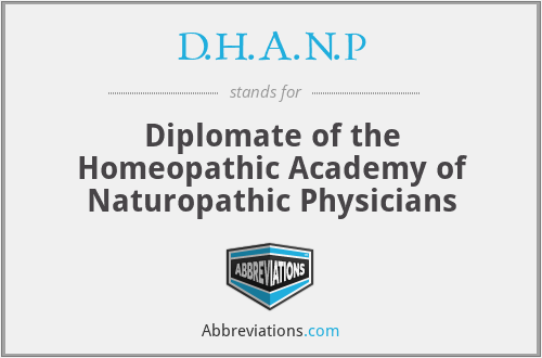 D.H.A.N.P - Diplomate of the Homeopathic Academy of Naturopathic Physicians