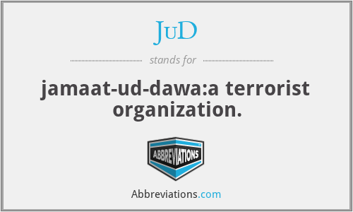 JuD - jamaat-ud-dawa:a terrorist organization.