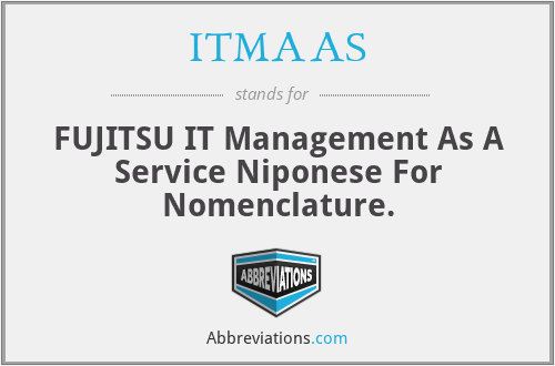 ITMAAS - FUJITSU IT Management As A Service Niponese For Nomenclature.