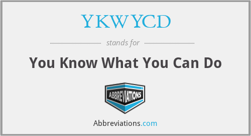 YKWYCD - You Know What You Can Do