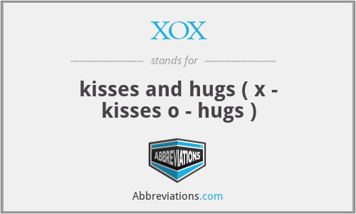 XOX - kisses and hugs ( x - kisses o - hugs )