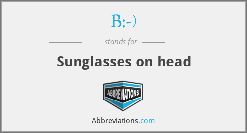 B:-) - Sunglasses on head
