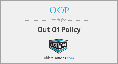 OOP - Out Of Policy