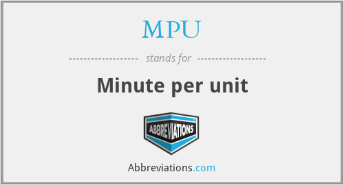 MPU - Minute per unit