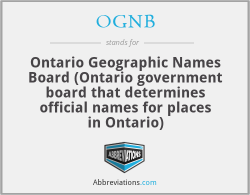 OGNB - Ontario Geographic Names Board (Ontario government board that determines official names for places in Ontario)