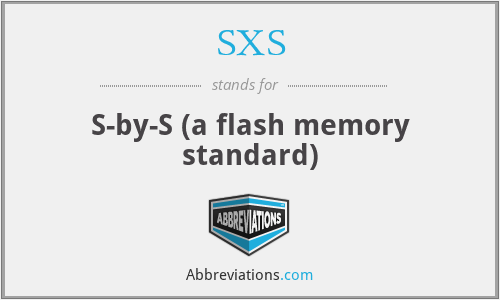 SXS - S-by-S (a flash memory standard)