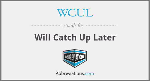 WCUL - Will Catch Up Later