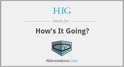 HIG - How's It Going?