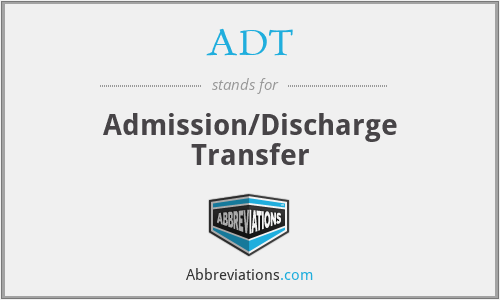ADT - Admission/Discharge Transfer