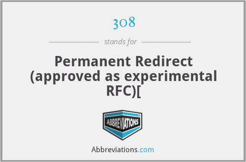 308 - Permanent Redirect (approved as experimental RFC)[