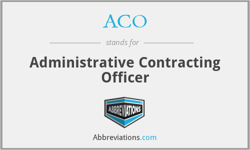 ACO - Administrative Contracting Officer