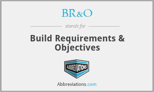 BR&O - Build Requirements & Objectives