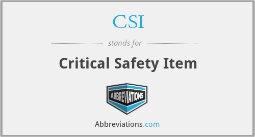 CSI - Critical Safety Item