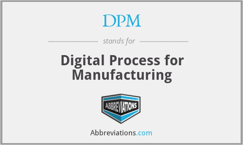 DPM - Digital Process for Manufacturing