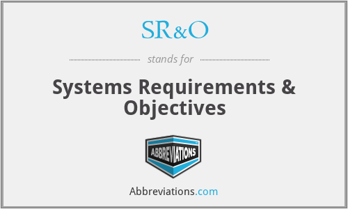 SR&O - Systems Requirements & Objectives