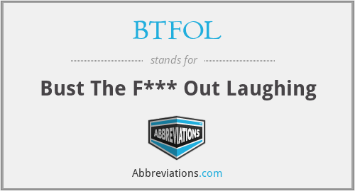 BTFOL - Bust The F*** Out Laughing