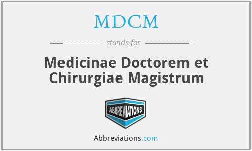 MDCM - Medicinae Doctorem et Chirurgiae Magistrum