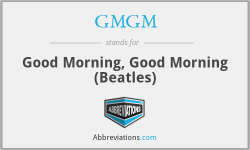 GMGM - Good Morning, Good Morning (Beatles)