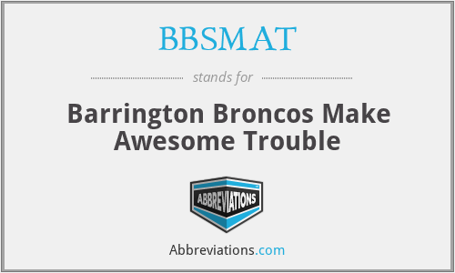 BBSMAT - Barrington Broncos Make Awesome Trouble