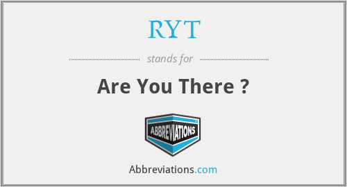 RYT - Are You There ?