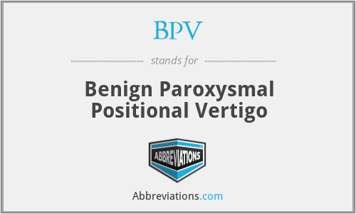 BPV - Benign Paroxysmal Positional Vertigo
