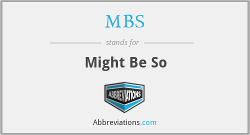 MBS - Might Be So