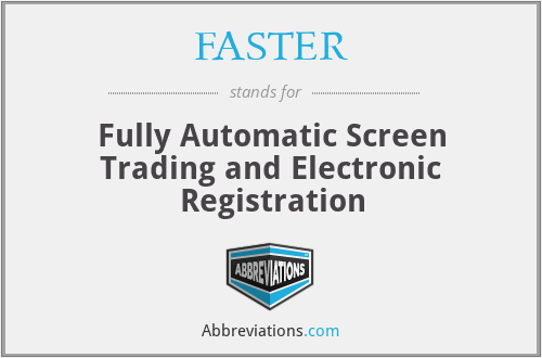 FASTER - Fully Automatic Screen Trading and Electronic Registration