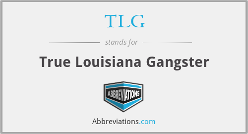 TLG - True Louisiana Gangster
