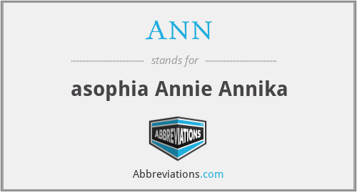 ANN - asophia Annie Annika