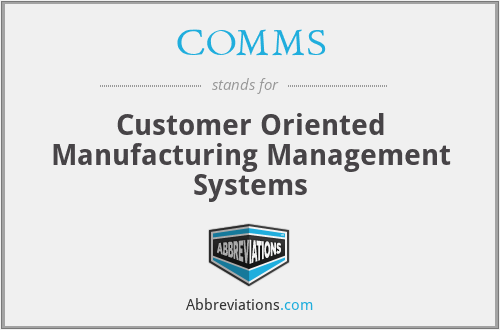 COMMS - Customer Oriented Manufacturing Management Systems