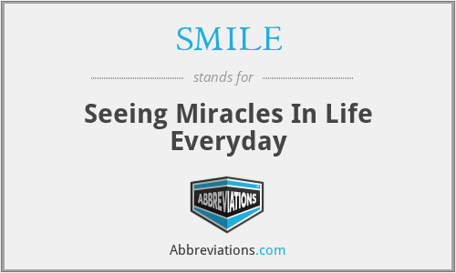 SMILE - Seeing Miracles In Life Everyday