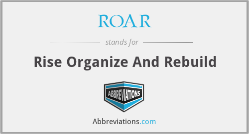 ROAR - Rise Organize And Rebuild