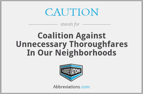 CAUTION - Coalition Against Unnecessary Thoroughfares In Our Neighborhoods