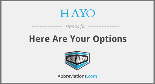 HAYO - Here Are Your Options