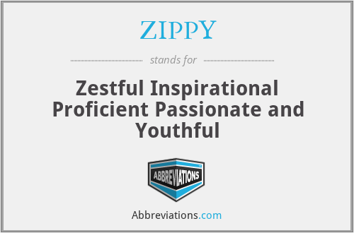 ZIPPY - Zestful Inspirational Proficient Passionate and Youthful