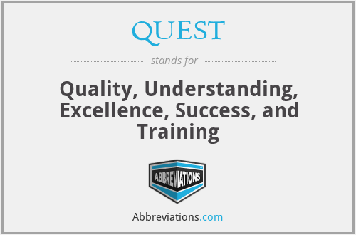 QUEST - Quality, Understanding, Excellence, Success, and Training