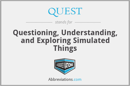 QUEST - Questioning, Understanding, and Exploring Simulated Things