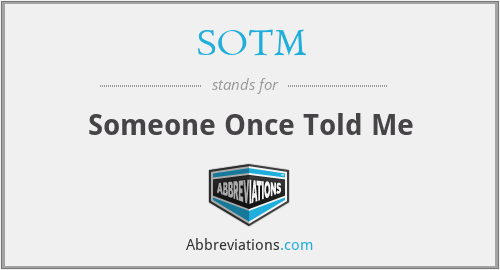 SOTM - Someone Once Told Me
