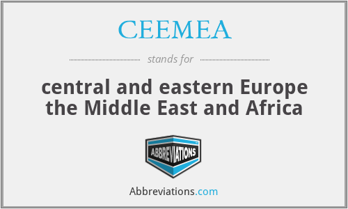 CEEMEA - central and eastern Europe the Middle East and Africa