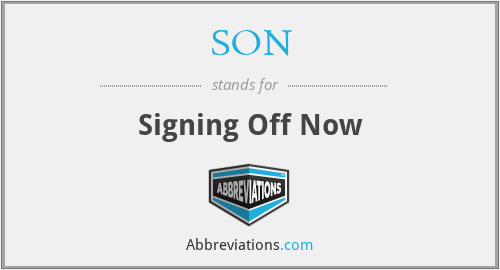 SON - Signing Off Now
