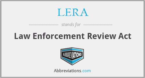 LERA - Law Enforcement Review Act